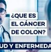 Cáncer de colon: todo lo que necesitas saber sobre síntomas y tratamientos