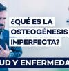 Osteogénesis imperfecta con síntomas y causas que debes conocer