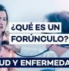 Forúnculo, síntomas, causas y cómo tratar esta infección cutánea