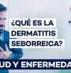 Dermatitis seborreica, cómo reconocerla y tratarla
