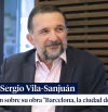 Sergio Vila-Sanjuán: “Barcelona es una de las ciudades del mundo con mayor tradición editorial y literaria”