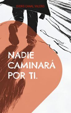 NADIE CAMINARÁ POR TI. NADIE CAMINARÁ POR TI.