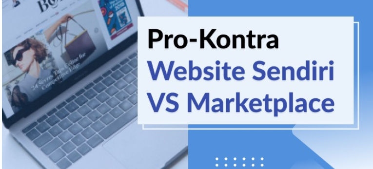  Marketplace vs Website Toko Online: Mana yang Lebih Menguntungkan?