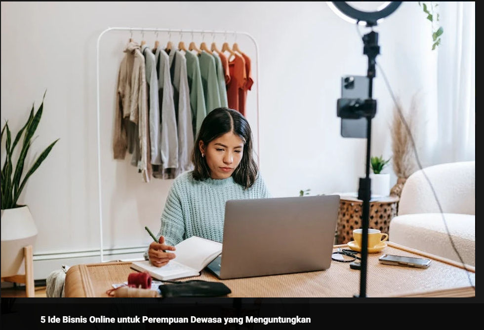  5 Ide Bisnis Online Menguntungkan untuk Perempuan Dewasa: Praktis, Fleksibel, dan Berdaya
