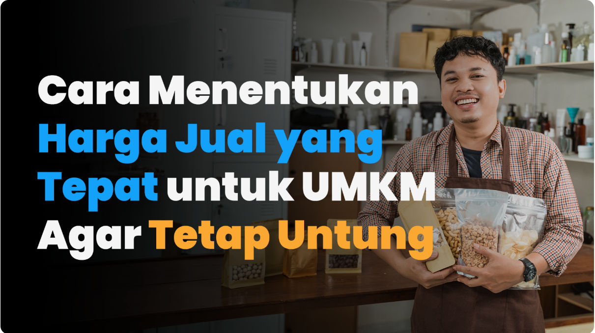 Cara Menentukan Harga Jual Produk UMKM agar Tetap Untung dan Kompetitif