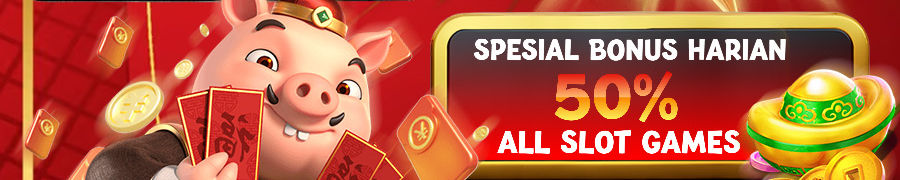 SPECIAL PROMO BONUS 50% ALL SLOT