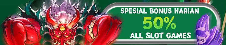 SPECIAL PROMO BONUS 50% ALL SLOT