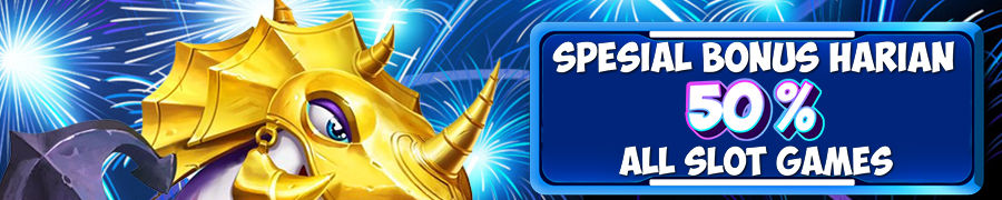 SPECIAL PROMO BONUS 50% ALL SLOT