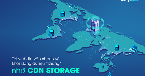 Tận Dụng Sức Mạnh Tối Đa của CDN Storage từ Bizfly Cloud