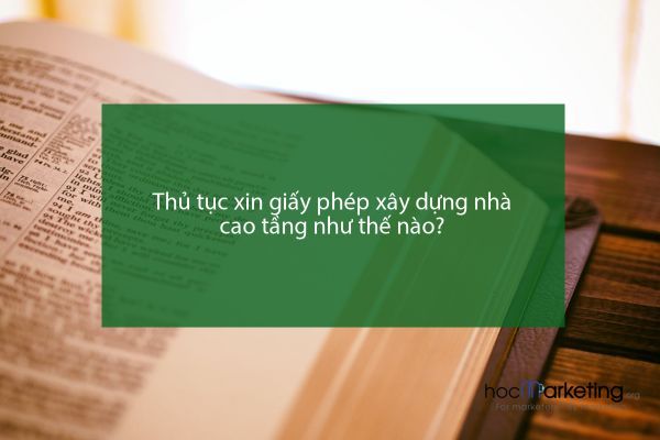 Thủ tục xin giấy phép xây dựng nhà cao tầng như thế nào?