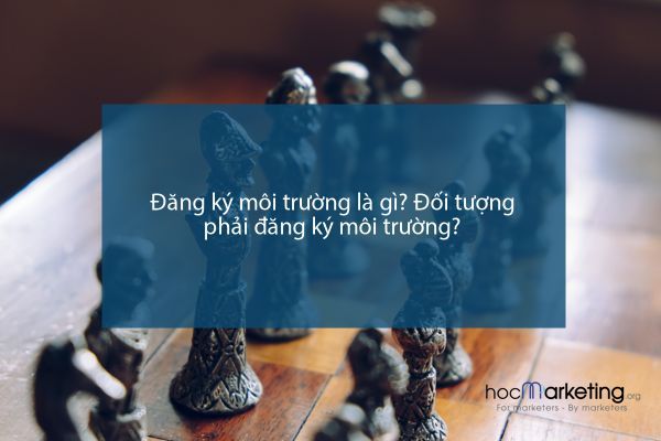 Đăng ký môi trường là gì? Đối tượng phải đăng ký môi trường?