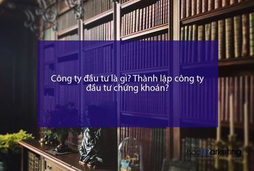 Công ty đầu tư là gì? Thành lập công ty đầu tư chứng khoán?