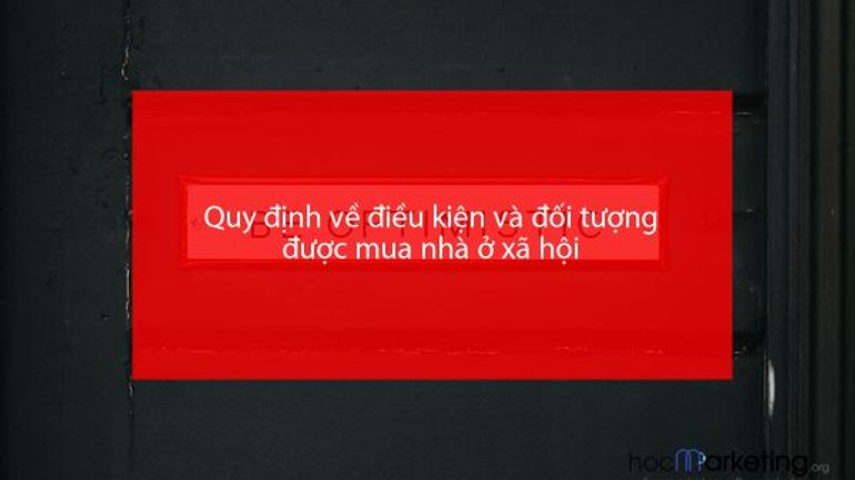 Quy định về điều kiện và đối tượng được mua nhà ở xã hội