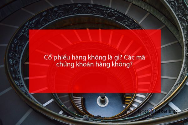 Cổ phiếu hàng không là gì? Các mã chứng khoán hàng không?