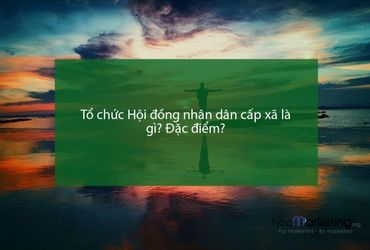 Tổ chức Hội đồng nhân dân cấp xã là gì? Đặc điểm?