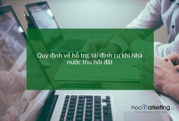 Quy định về hỗ trợ, tái định cư khi Nhà nước thu hồi đất 