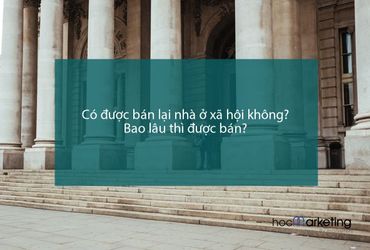 Có được bán lại nhà ở xã hội không? Bao lâu thì được bán?