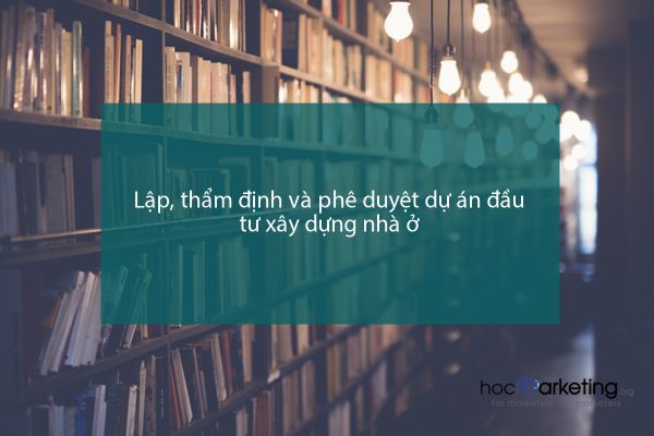 Lập, thẩm định và phê duyệt dự án đầu tư xây dựng nhà ở