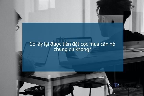 Có lấy lại được tiền đặt cọc mua căn hộ chung cư không?