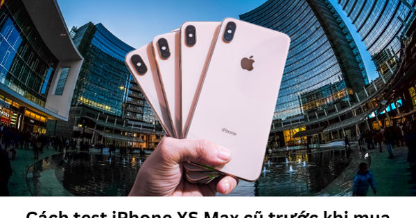 Bí quyết kiểm tra iPhone XS Max cũ một cách tinh tế trước khi mua