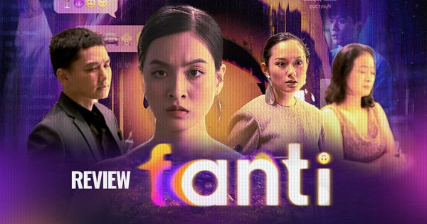Fanti: Siêu phẩm kịch điện ảnh này phải xem thôi!