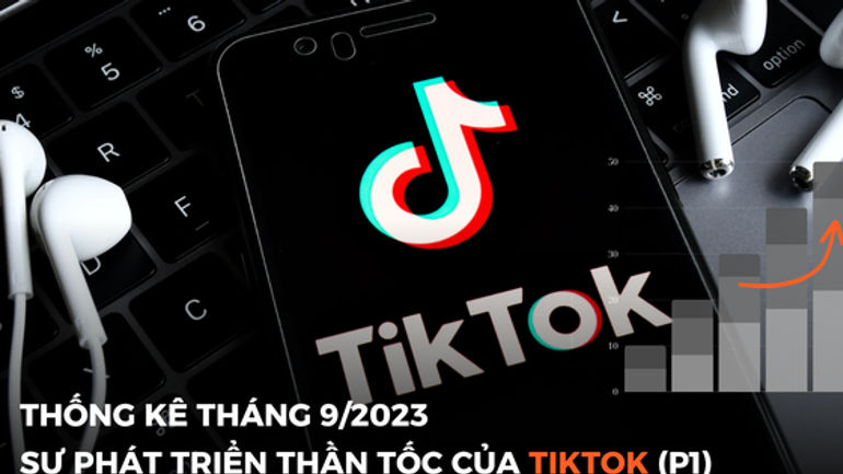Những con số ấn tượng tháng 9/2023 về thành tựu vượt bậc của TikTok (Phần 1)