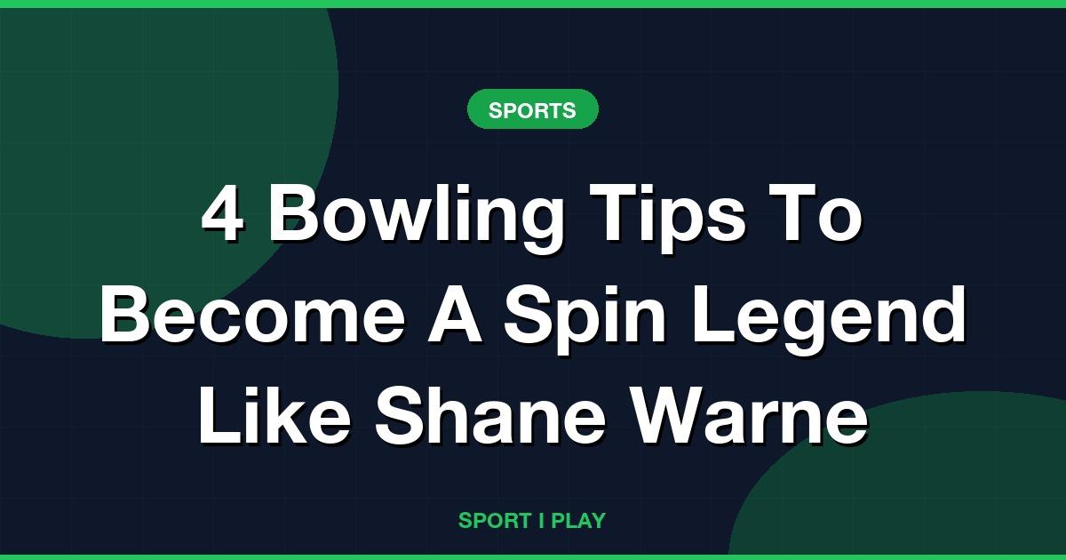 4 Bowling Tips To Become A Spin Legend Like Shane Warne