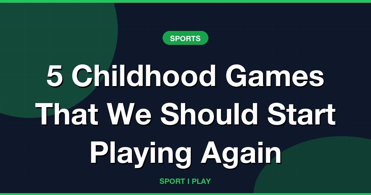 5 Childhood Games That We Should Start Playing Again