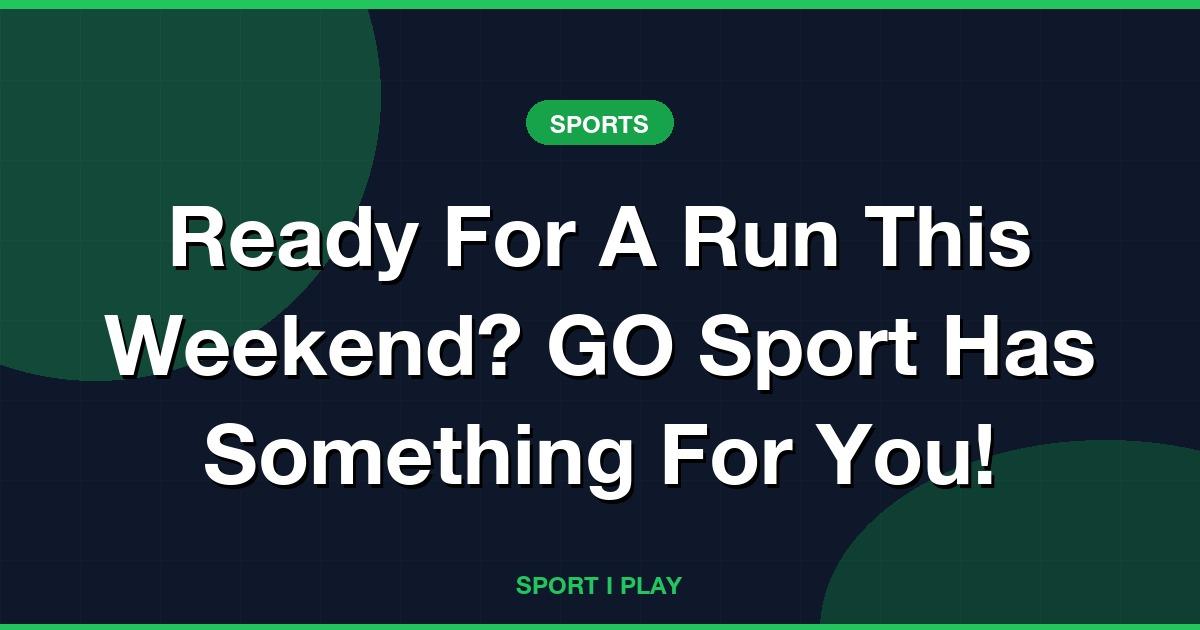 Ready For A Run This Weekend? GO Sport Has Something For You!