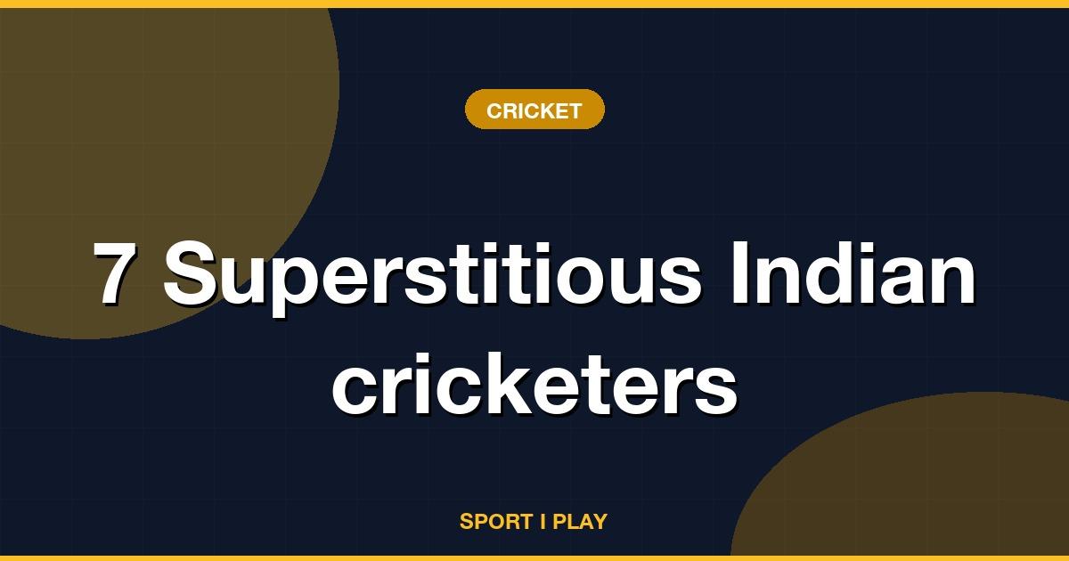 7 Superstitious Indian cricketers