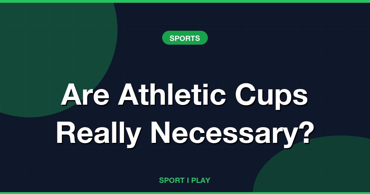 Are Athletic Cups Really Necessary?