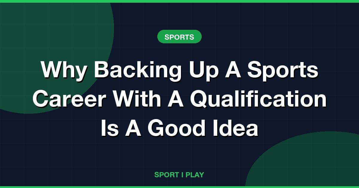 Why Backing Up A Sports Career With A Qualification Is A Good Idea