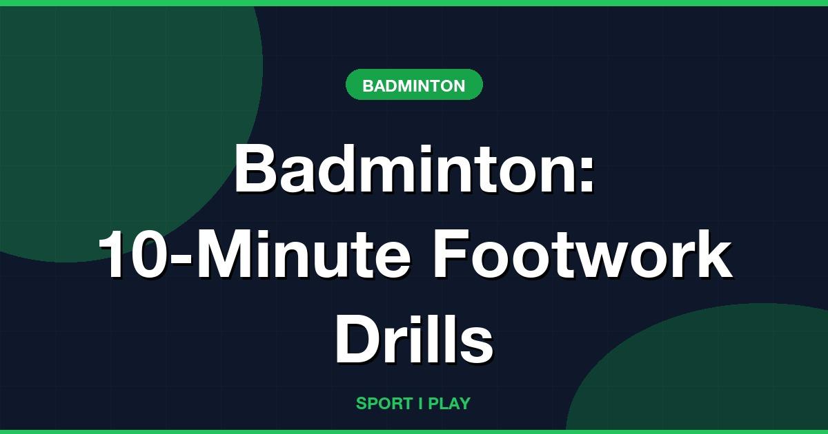 Badminton: 10-Minute Footwork Drills