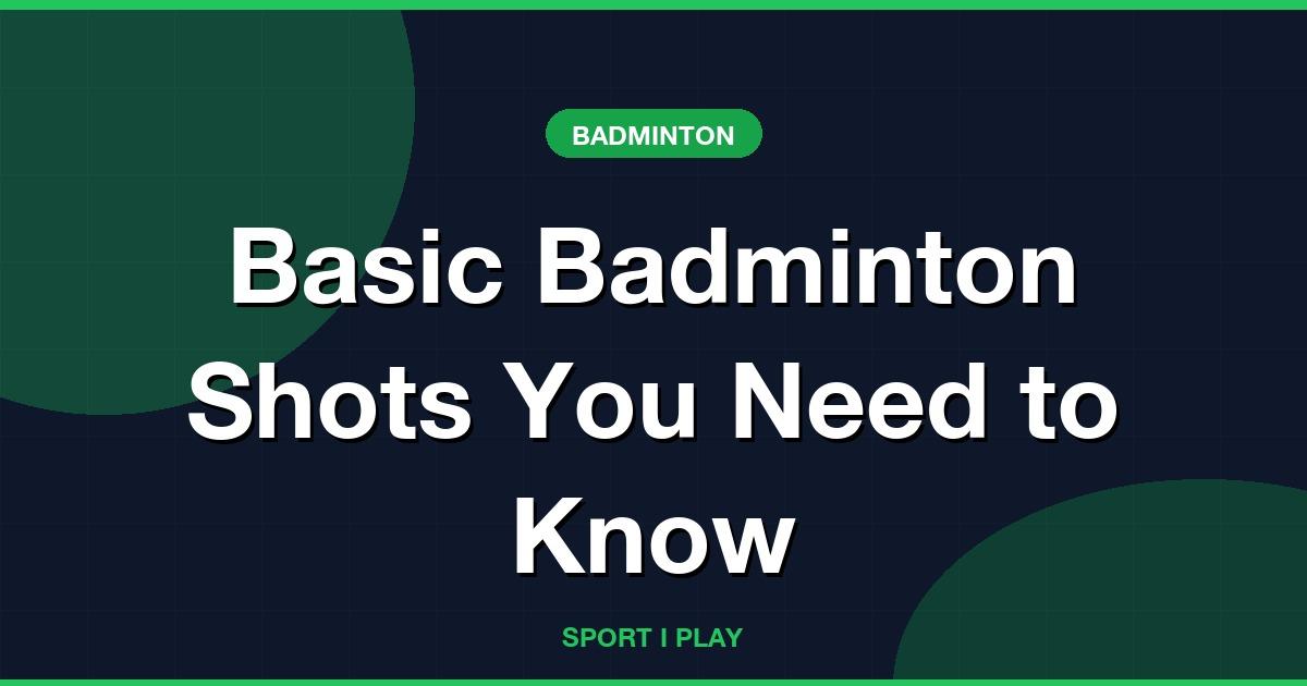 Basic Badminton Shots You Need to Know