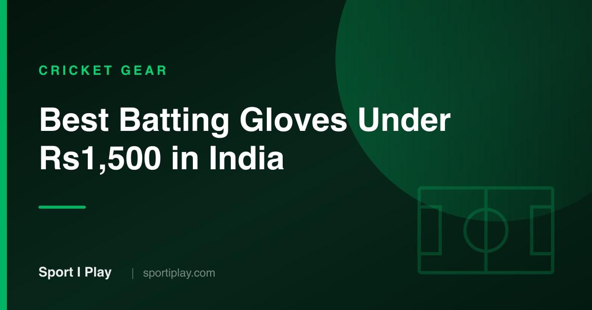 Best Cricket Batting Gloves Under ₹1,500 in India [2026]