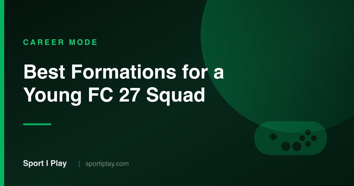 Best FC 27 Formations for a Young Squad Rebuild