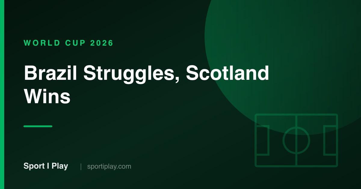 FIFA World Cup 2026 Updates: Brazil Struggles, Scotland Wins