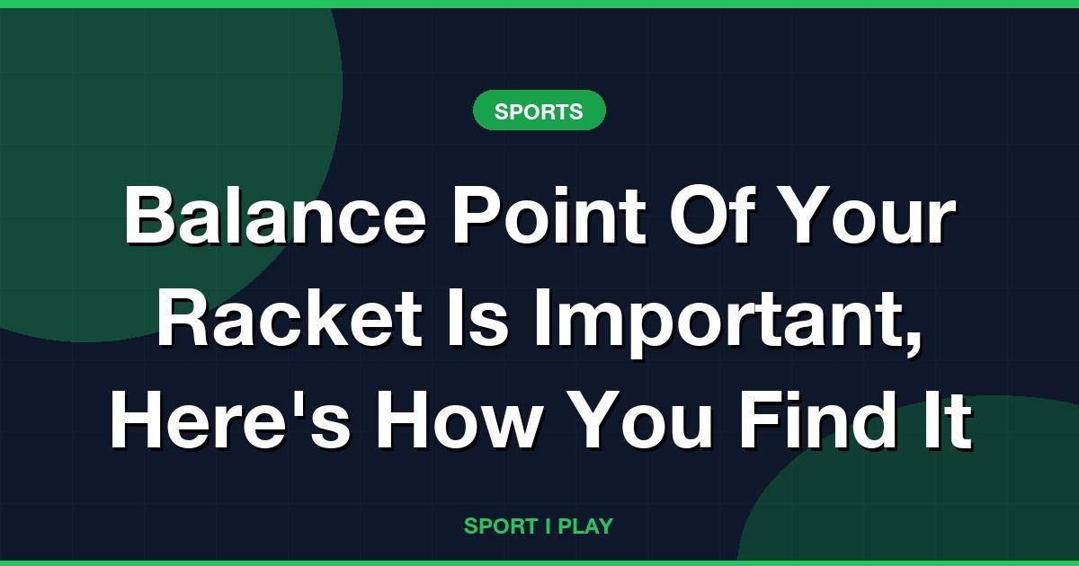 Badminton Racket Balance Point: How to Find It