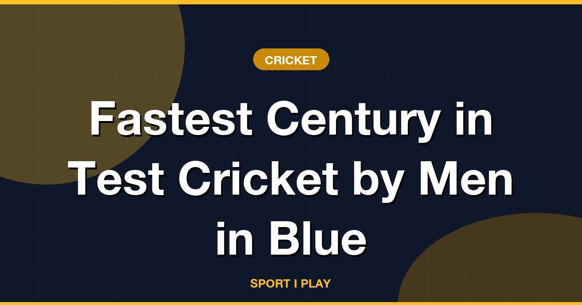 Fastest Century in Test Cricket by Men in Blue