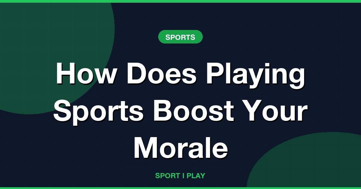 How Does Playing Sports Boost Your Morale
