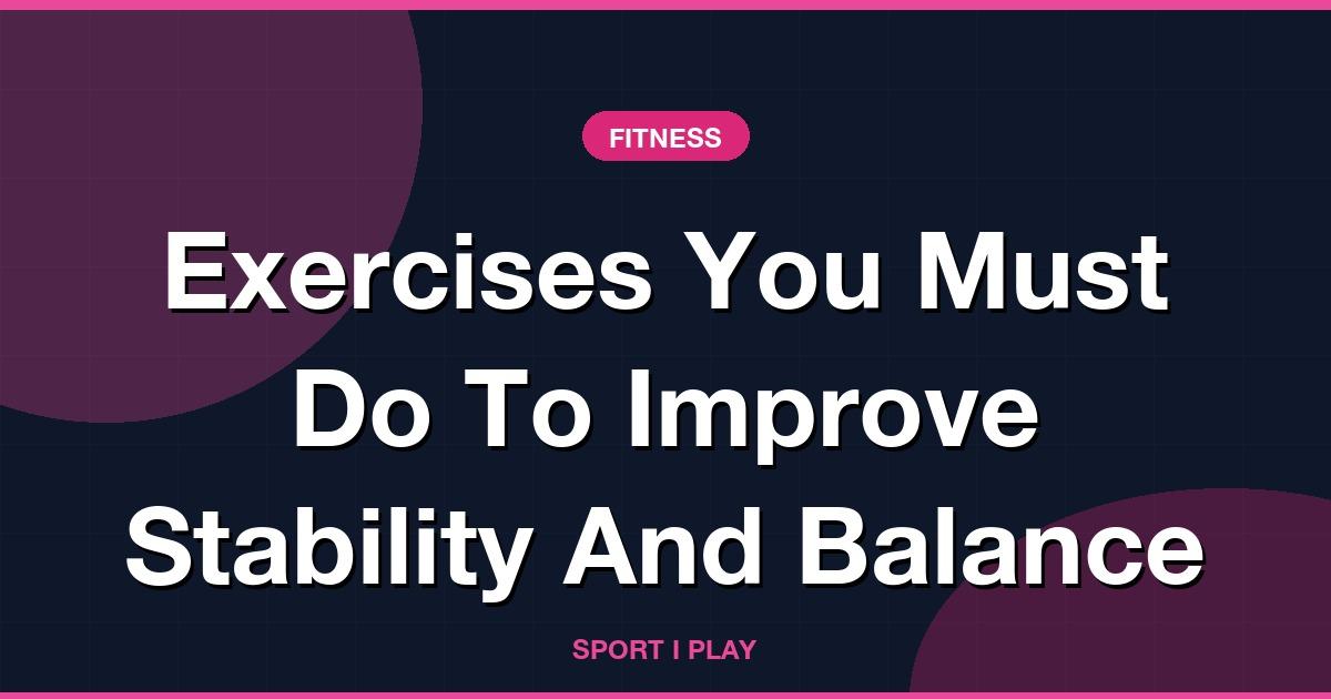 Exercises You Must Do To Improve Stability And Balance