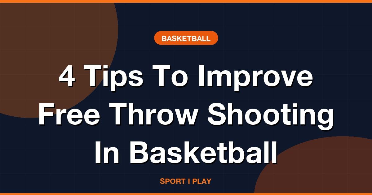 4 Tips To Improve Free Throw Shooting In Basketball