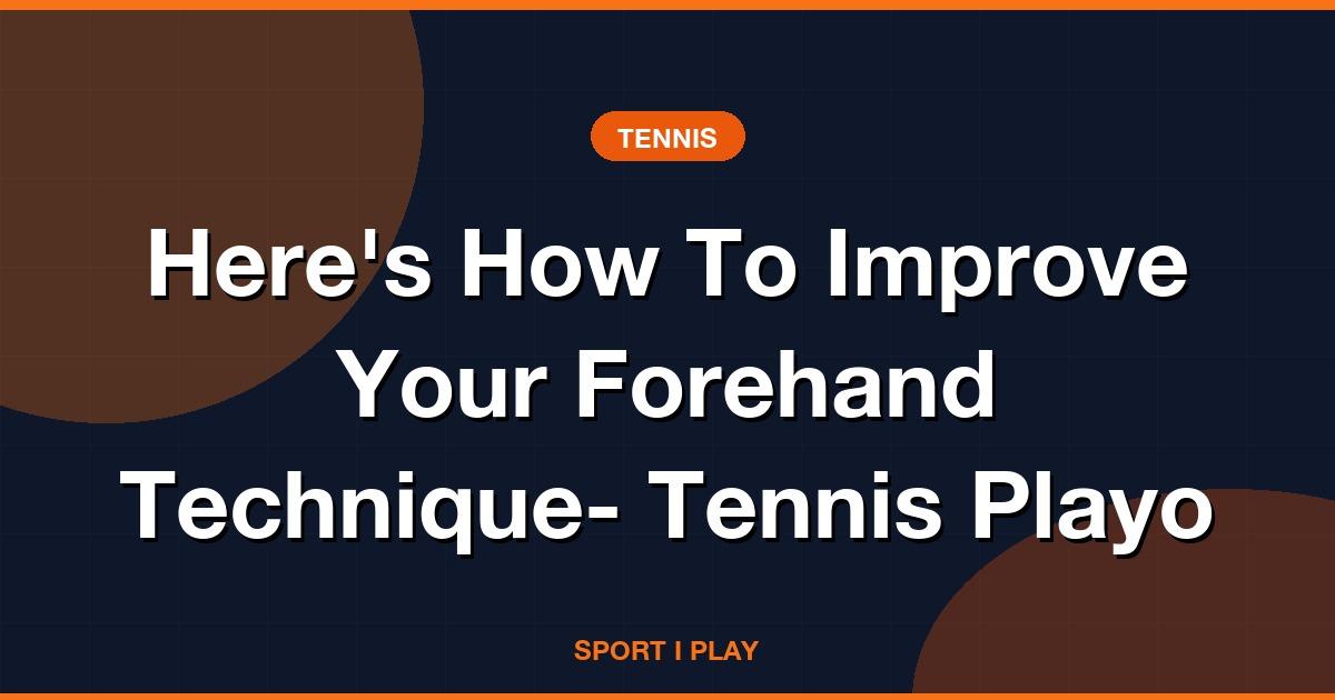 Here’s How To Improve Your Forehand Technique- Tennis Playo