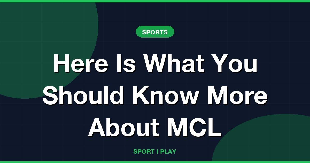 Here Is What You Should Know More About MCL