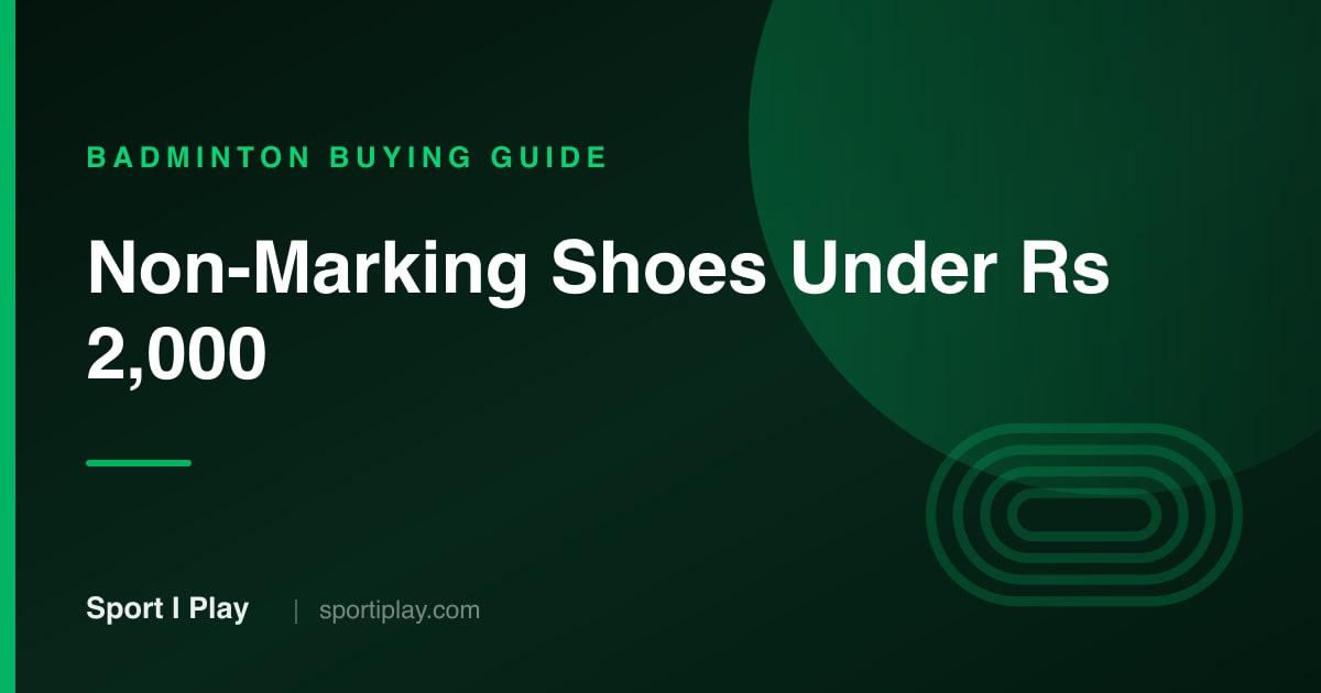 Best Non-Marking Badminton Shoes Under ₹2,000 [2026]