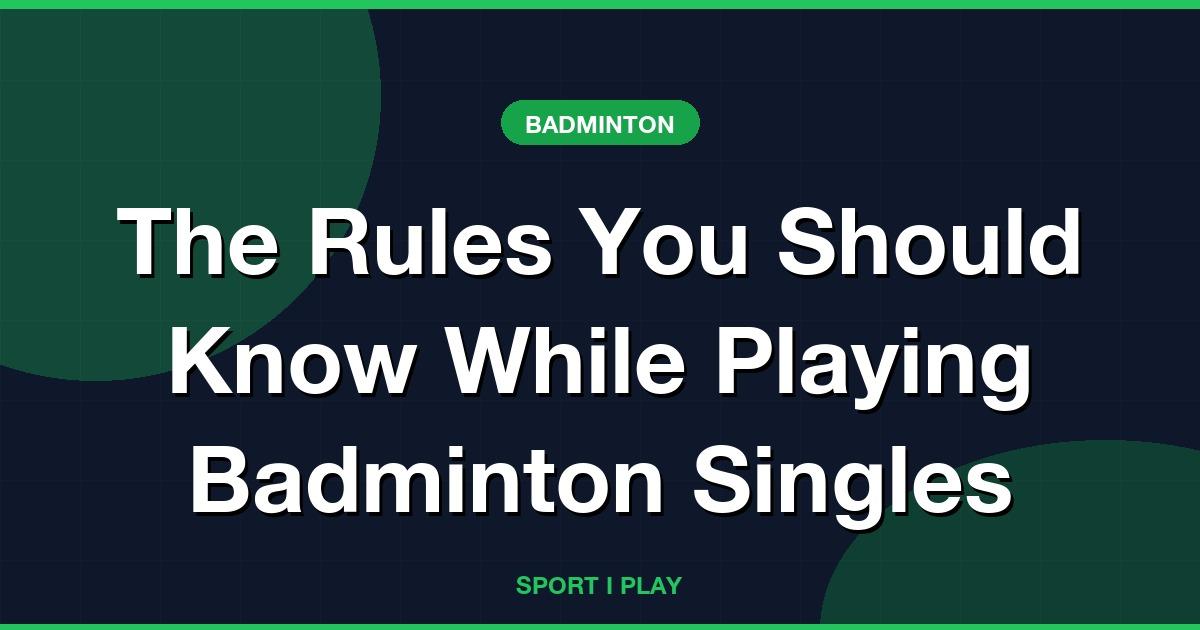 The Rules You Should Know While Playing Badminton Singles