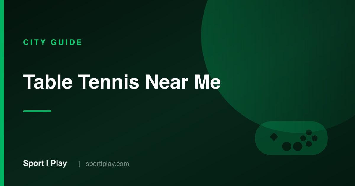 Table Tennis Near Me: Best Clubs & Coaching in 9 Cities