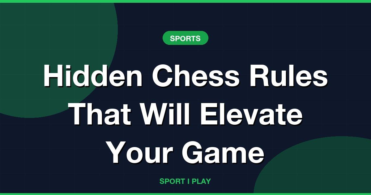 Hidden Chess Rules That Will Elevate Your Game