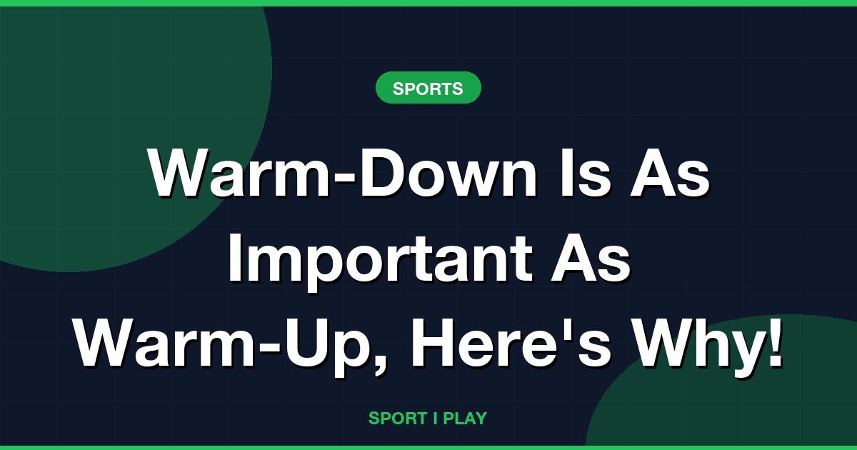 Warm-Down Is As Important As Warm-Up, Here’s Why!