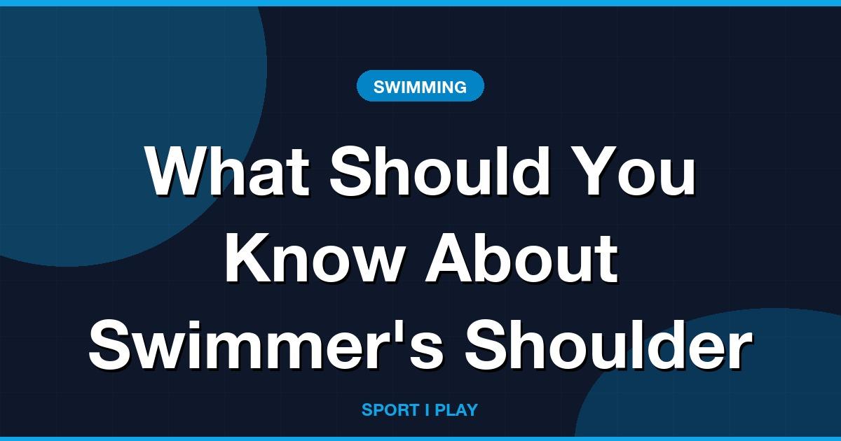 What Should You Know About Swimmer’s Shoulder